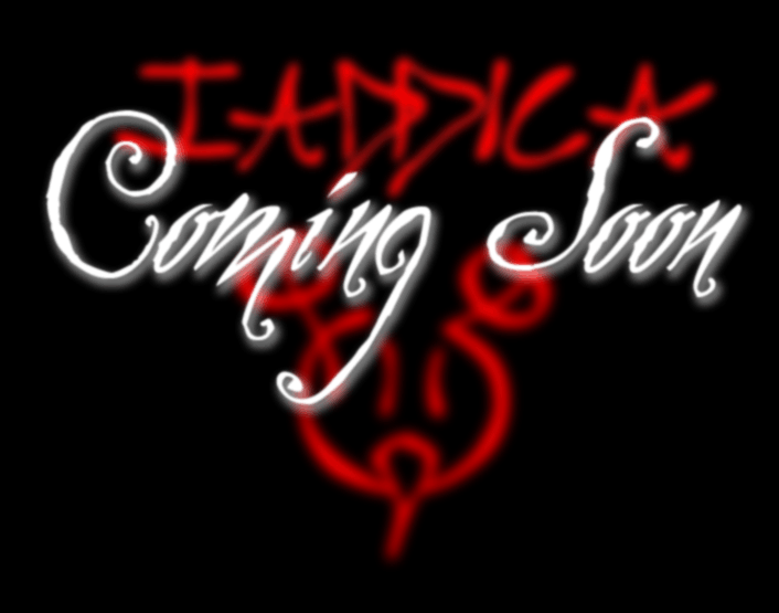 Coming Soon::Iaddica